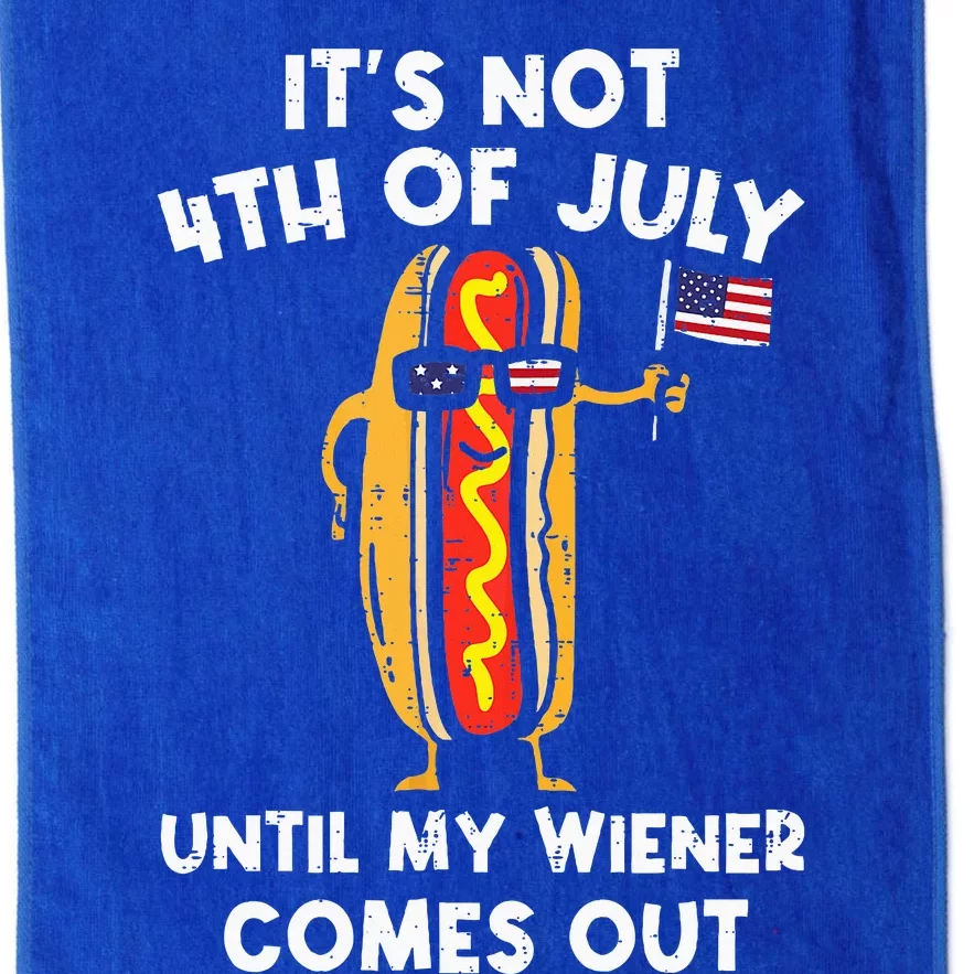 ItS Not 4th Of July Until My Wiener Comes Out Hot Dog Usa Platinum Collection Golf Towel