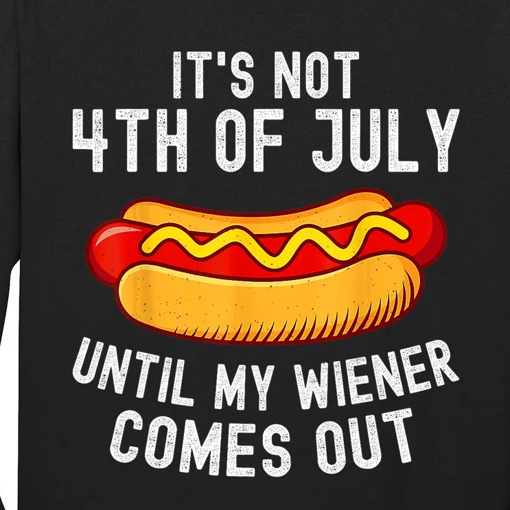 Its Not 4th Of July Until My Wiener Comes Out Funny Hotdog Long Sleeve Shirt