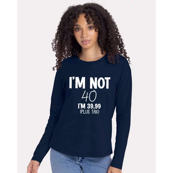 I'm Not 40 I'm 39 99 Funny 40th Birthday Womens Cotton Relaxed Long Sleeve T-Shirt