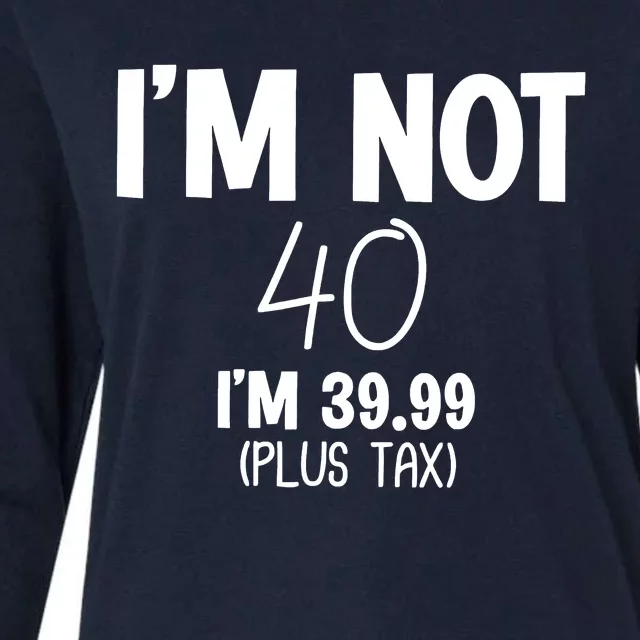 I'm Not 40 I'm 39 99 Funny 40th Birthday Womens Cotton Relaxed Long Sleeve T-Shirt