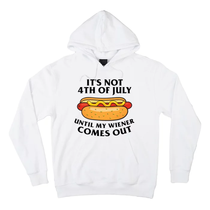 Its Not 4th Of July Until My Wiener Comes Out Funny Holiday Hoodie