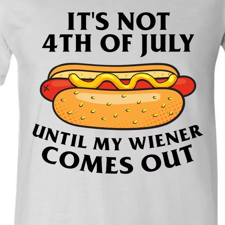 Its Not 4th Of July Until My Wiener Comes Out Funny Holiday V-Neck T-Shirt