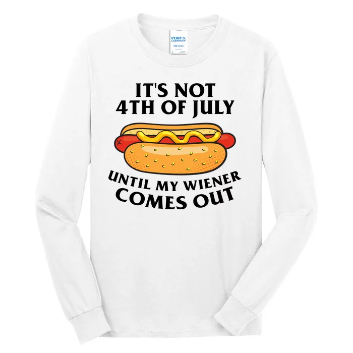 Its Not 4th Of July Until My Wiener Comes Out Funny Holiday Tall Long Sleeve T-Shirt