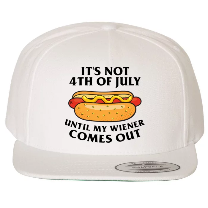 Its Not 4th Of July Until My Wiener Comes Out Funny Holiday Wool Snapback Cap