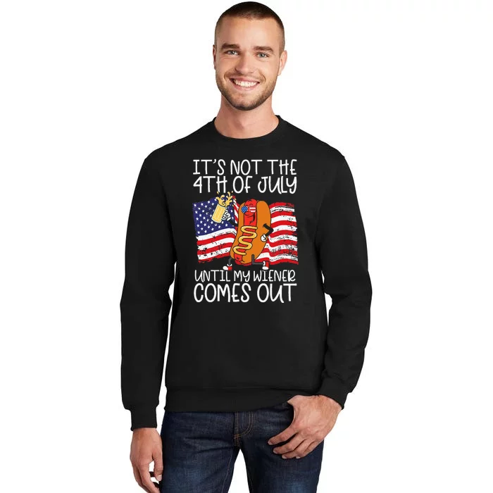 ItS Not 4th Of July Until My Weiner Comes Out Sweatshirt