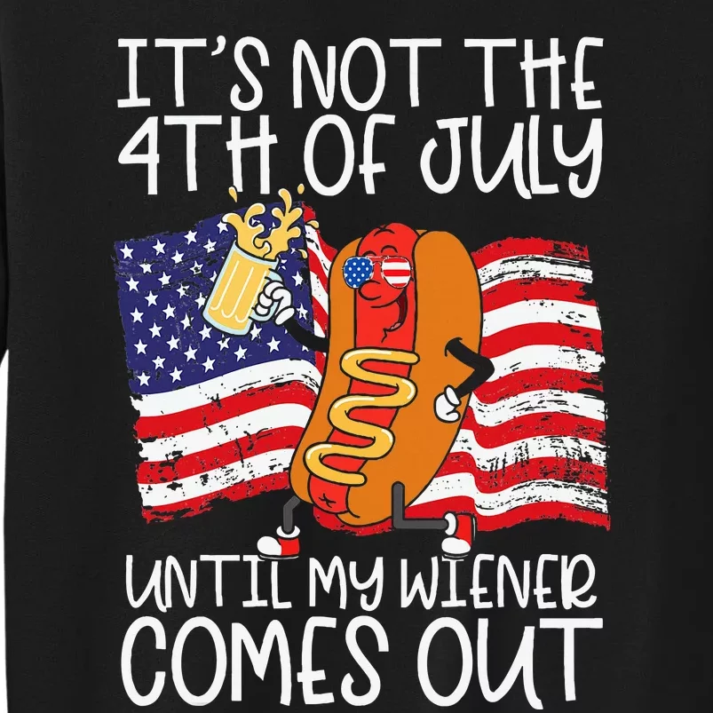 ItS Not 4th Of July Until My Weiner Comes Out Sweatshirt