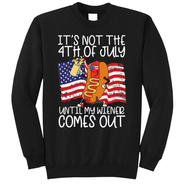 ItS Not 4th Of July Until My Weiner Comes Out Sweatshirt