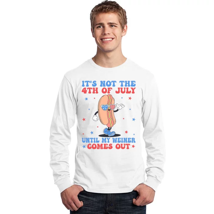 ItS Not 4th Of July Until My Weiner Comes Out Funny Hotdog Tall Long Sleeve T-Shirt