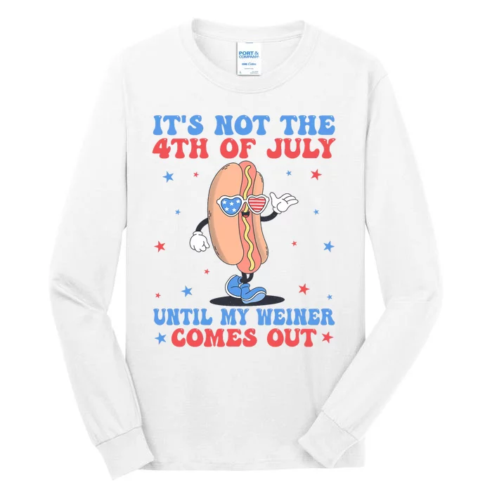 ItS Not 4th Of July Until My Weiner Comes Out Funny Hotdog Tall Long Sleeve T-Shirt