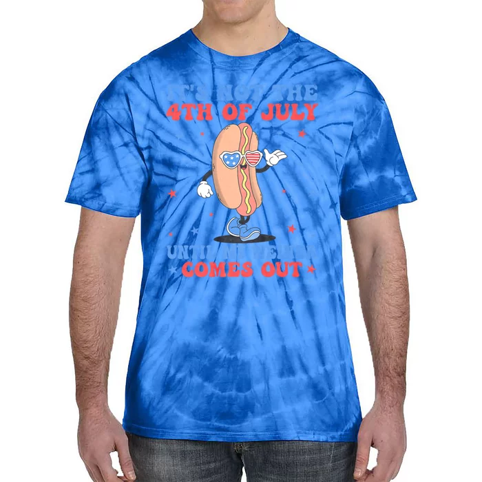 ItS Not 4th Of July Until My Weiner Comes Out Funny Hotdog Cute Gift Tie-Dye T-Shirt