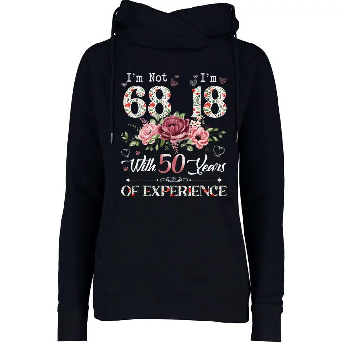 IM Not 68 IM 18 With 50 Years Of Experience 68th Birthday Womens Funnel Neck Pullover Hood