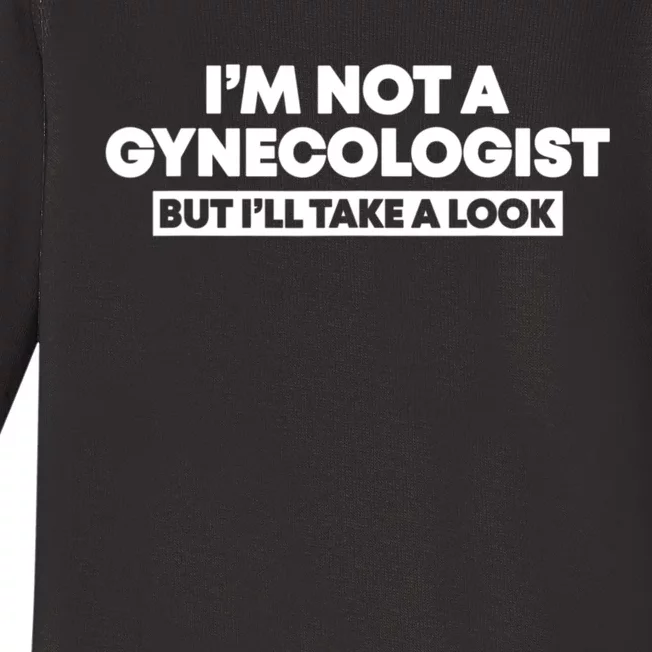 Im Not A Gynecologist But Ill Take A Look Funny Baby Long Sleeve Bodysuit