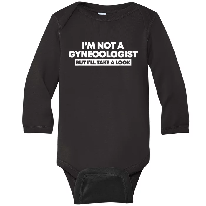 Im Not A Gynecologist But Ill Take A Look Funny Baby Long Sleeve Bodysuit