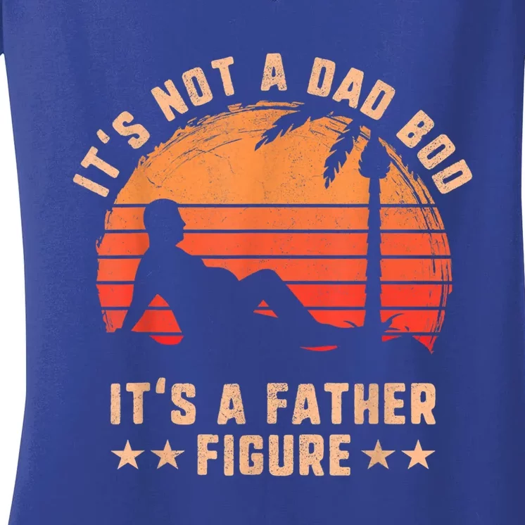 Its Not A Dad Bod Its A Father Figure Great Gift Fathers Day Gift Women's V-Neck T-Shirt