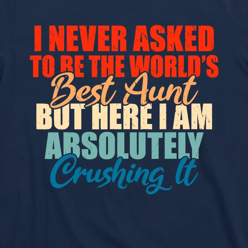 Im never asked to be the best Aunt Family Sister Aunt T-Shirt