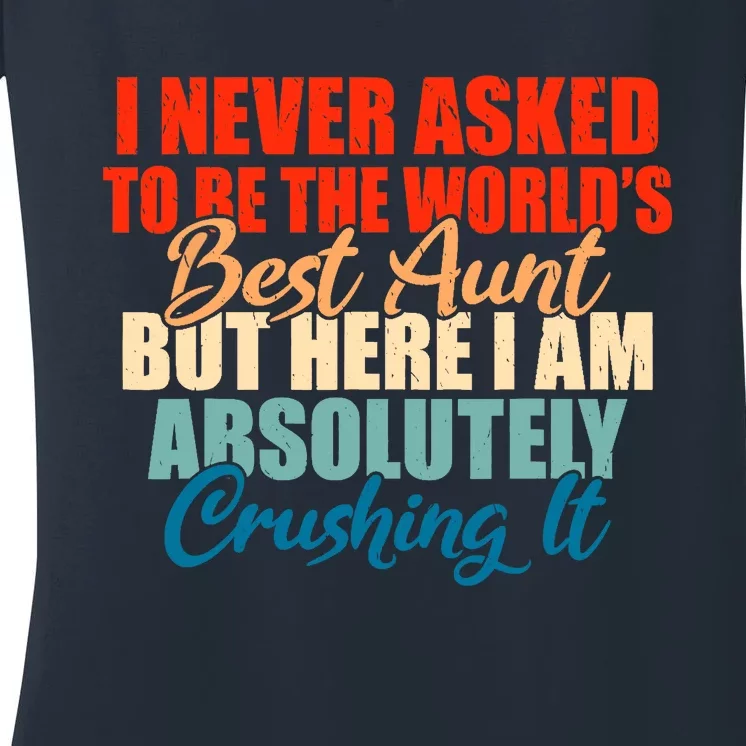 Im never asked to be the best Aunt Family Sister Aunt Women's V-Neck T-Shirt