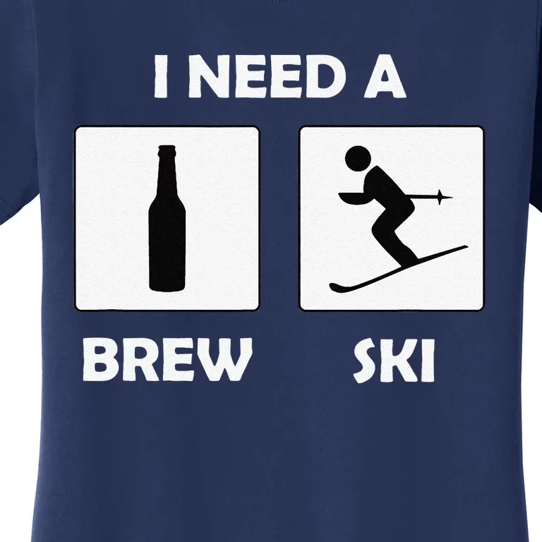 I Need a Brewski Funny Beer Drinking Skier Ski Vacation Women's T-Shirt