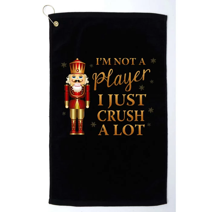 IM Not A Player I Just Crush A Lot Colorful Nutcracker Platinum Collection Golf Towel