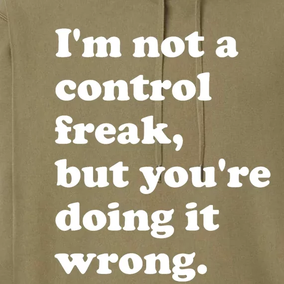 IM Not A Control Freak But YouRe Doing It Wrong. Premium Hoodie