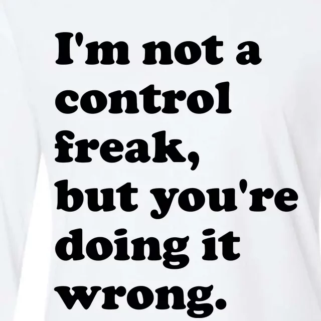 IM Not A Control Freak But YouRe Doing It Wrong. Womens Cotton Relaxed Long Sleeve T-Shirt