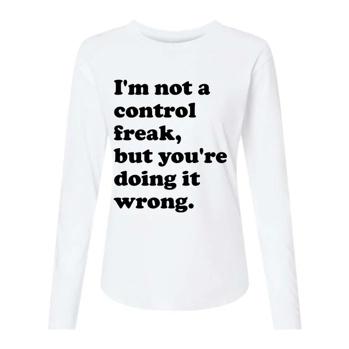 IM Not A Control Freak But YouRe Doing It Wrong. Womens Cotton Relaxed Long Sleeve T-Shirt