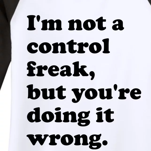 IM Not A Control Freak But YouRe Doing It Wrong. Women's Tri-Blend 3/4-Sleeve Raglan Shirt