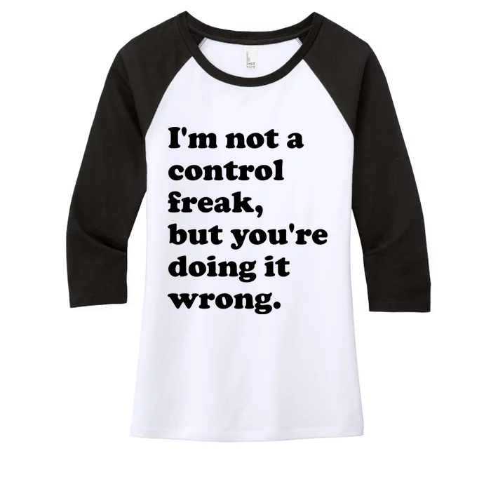 IM Not A Control Freak But YouRe Doing It Wrong. Women's Tri-Blend 3/4-Sleeve Raglan Shirt