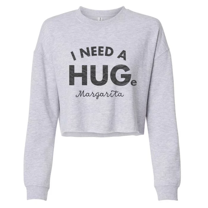 I Need A HUGe Margarita Funny Cinco De Mayo Cropped Pullover Crew