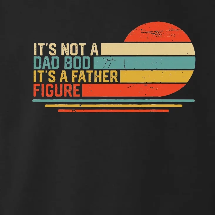 ItS Not A Dad Bod ItS A Father Figure Toddler Hoodie