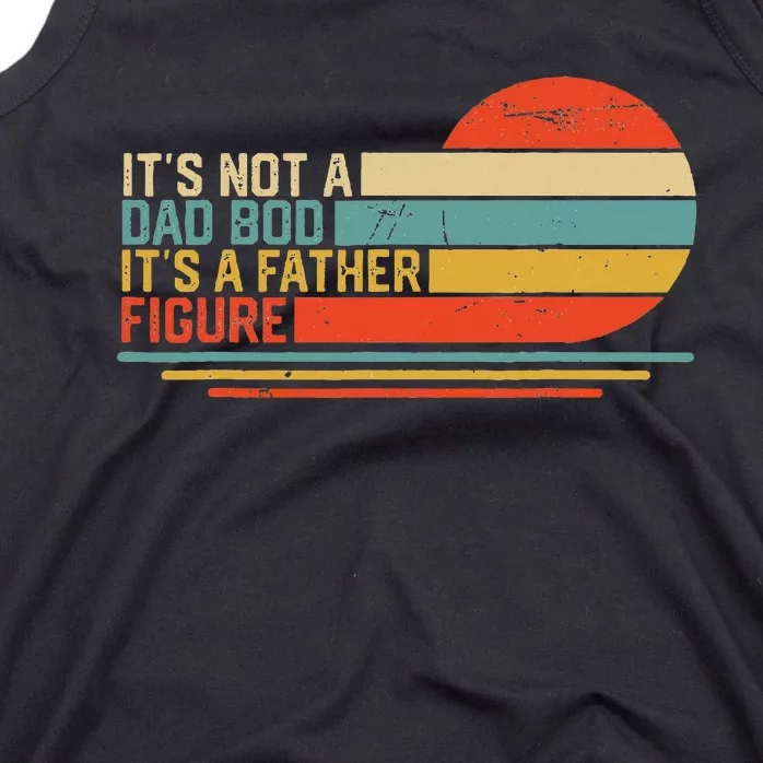 ItS Not A Dad Bod ItS A Father Figure Tank Top