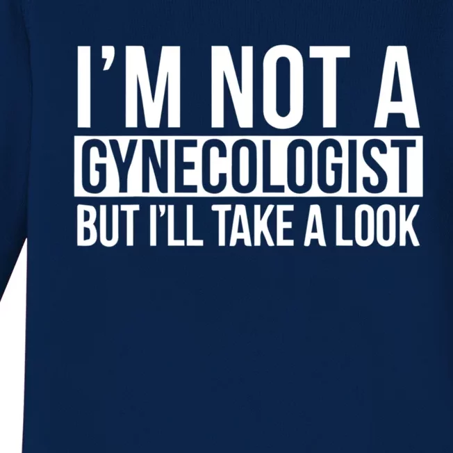 Im Not A Gynecologist But Ill Take A Look Funny Baby Long Sleeve Bodysuit