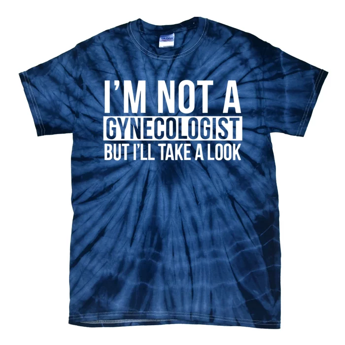 Im Not A Gynecologist But Ill Take A Look Funny Tie-Dye T-Shirt