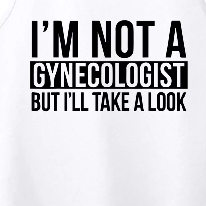 Im Not A Gynecologist But Ill Take A Look Funny Performance Tank