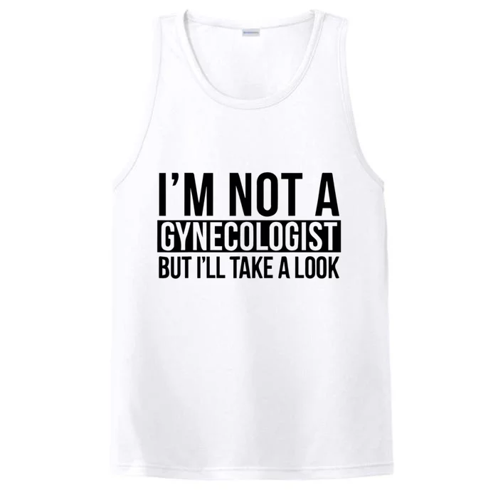 Im Not A Gynecologist But Ill Take A Look Funny Performance Tank