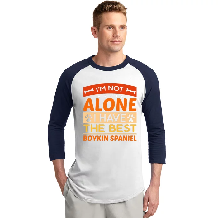 IM Not Alone I Have The Best Boykin Spaniel Gift For Dog Owner Baseball Sleeve Shirt