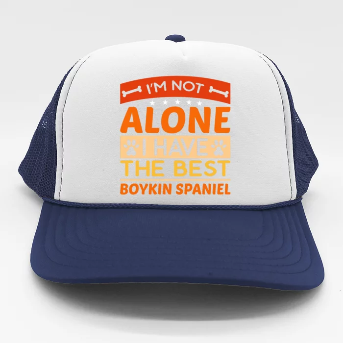 IM Not Alone I Have The Best Boykin Spaniel Gift For Dog Owner Trucker Hat