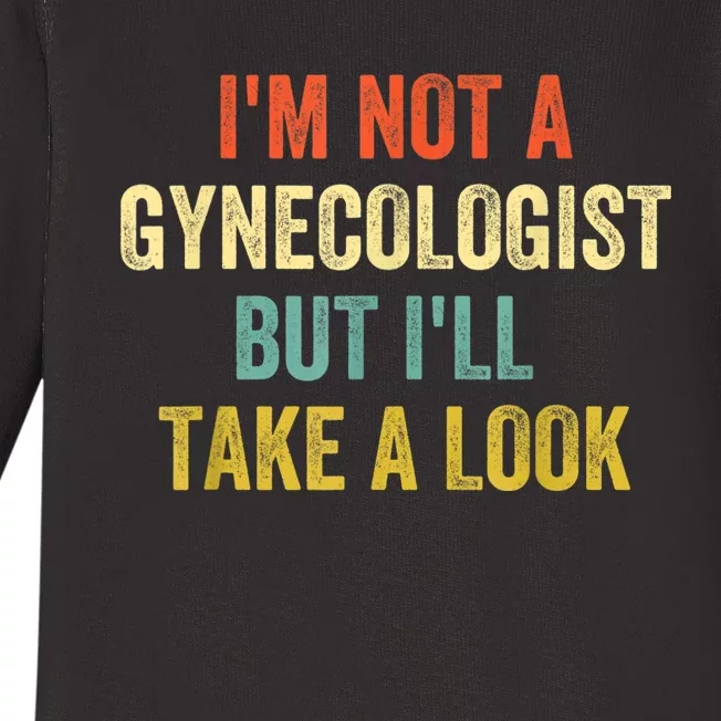 Im Not A Gynecologist But Ill Take A Look Funny Baby Long Sleeve Bodysuit