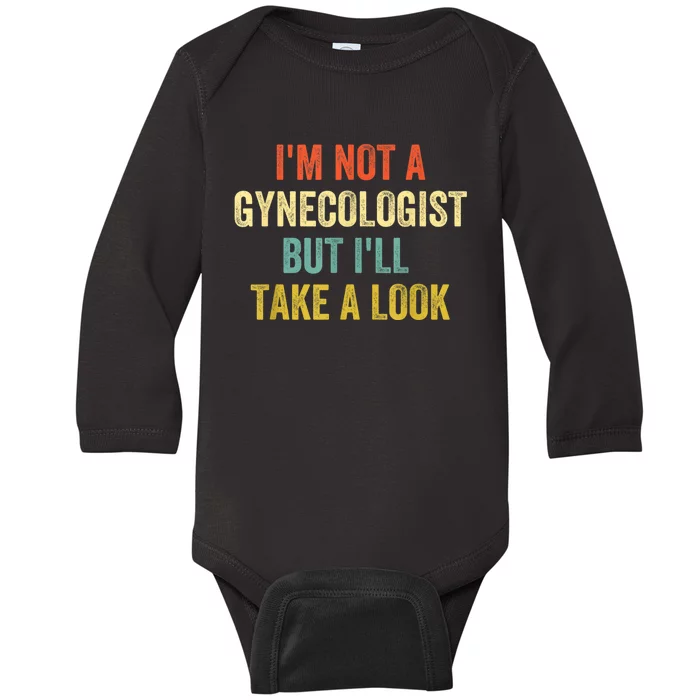 Im Not A Gynecologist But Ill Take A Look Funny Baby Long Sleeve Bodysuit