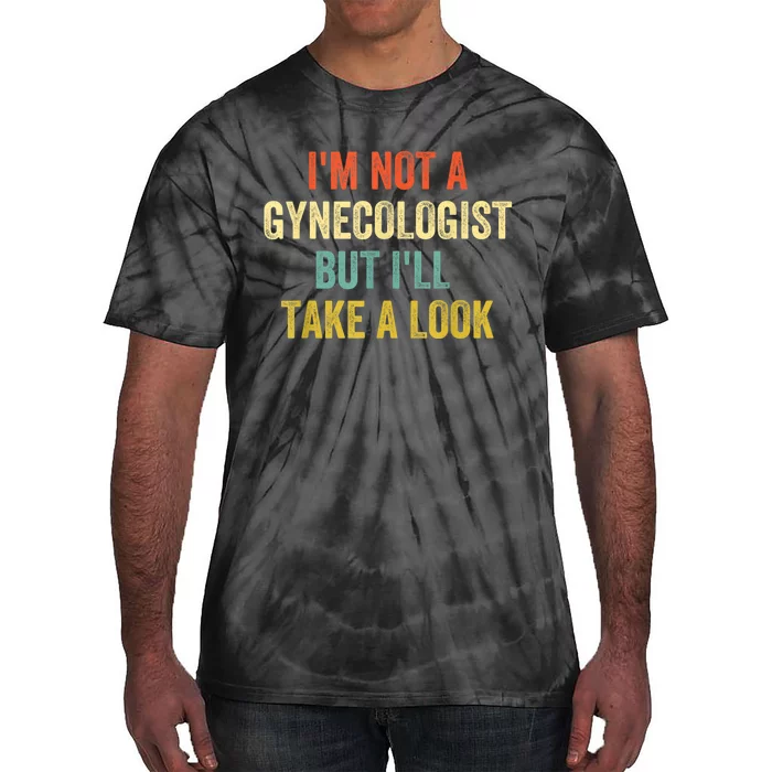 Im Not A Gynecologist But Ill Take A Look Funny Tie-Dye T-Shirt