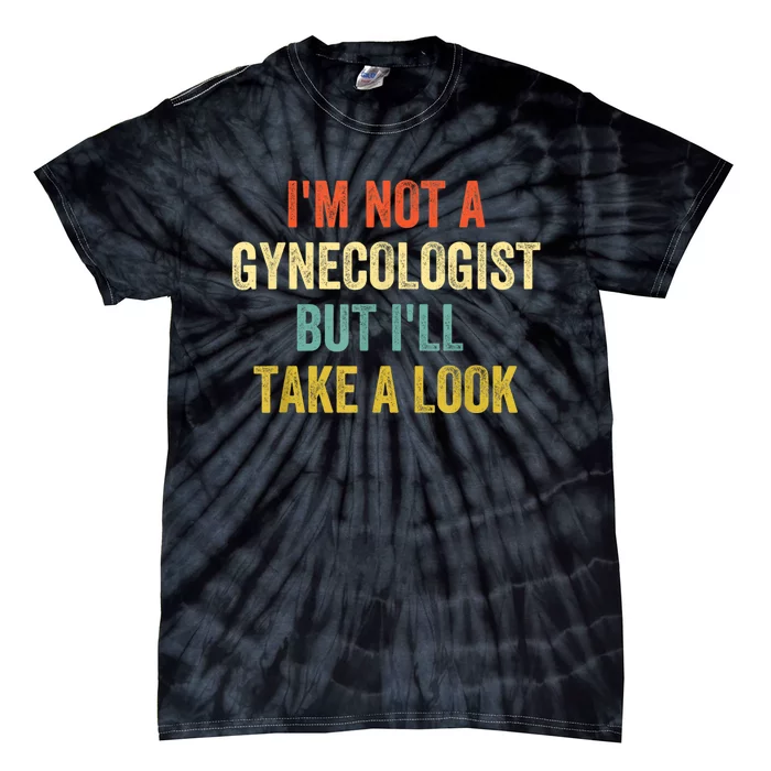 Im Not A Gynecologist But Ill Take A Look Funny Tie-Dye T-Shirt