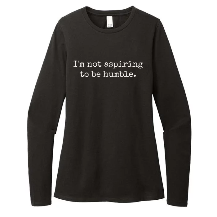 IM Not Aspiring To Be Humble Powerful Messages Womens CVC Long Sleeve Shirt