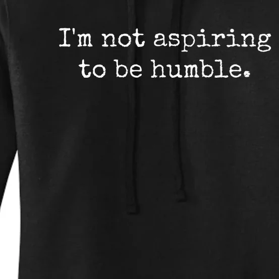 IM Not Aspiring To Be Humble Powerful Messages Women's Pullover Hoodie