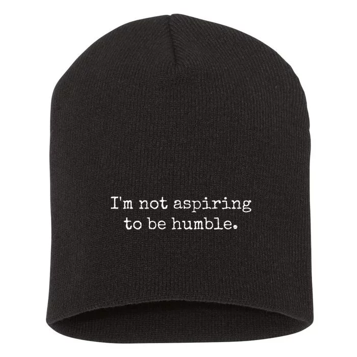 IM Not Aspiring To Be Humble Powerful Messages Short Acrylic Beanie