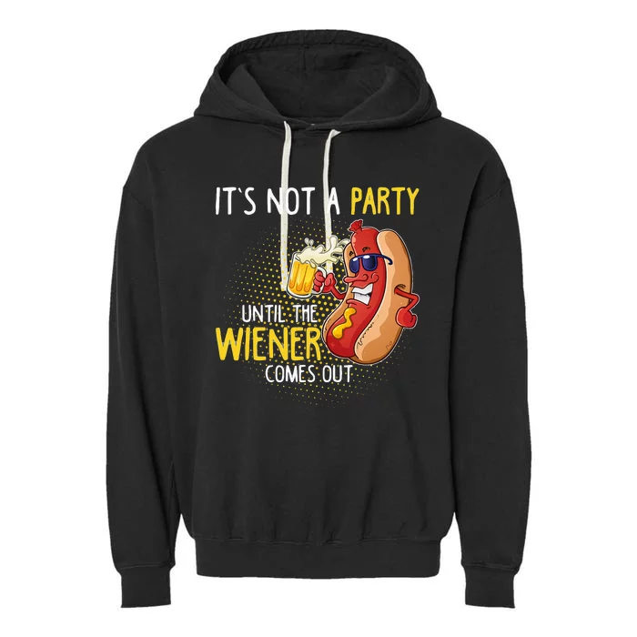 Its Not A Party Until The Weiner Comes Out Garment-Dyed Fleece Hoodie