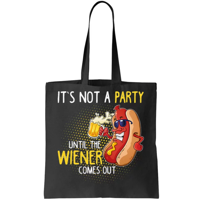 Its Not A Party Until The Weiner Comes Out Tote Bag