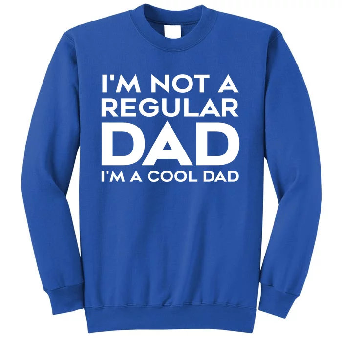 Im Not A Regular Dad Im A Cool Dad Meaningful Gift Sweatshirt