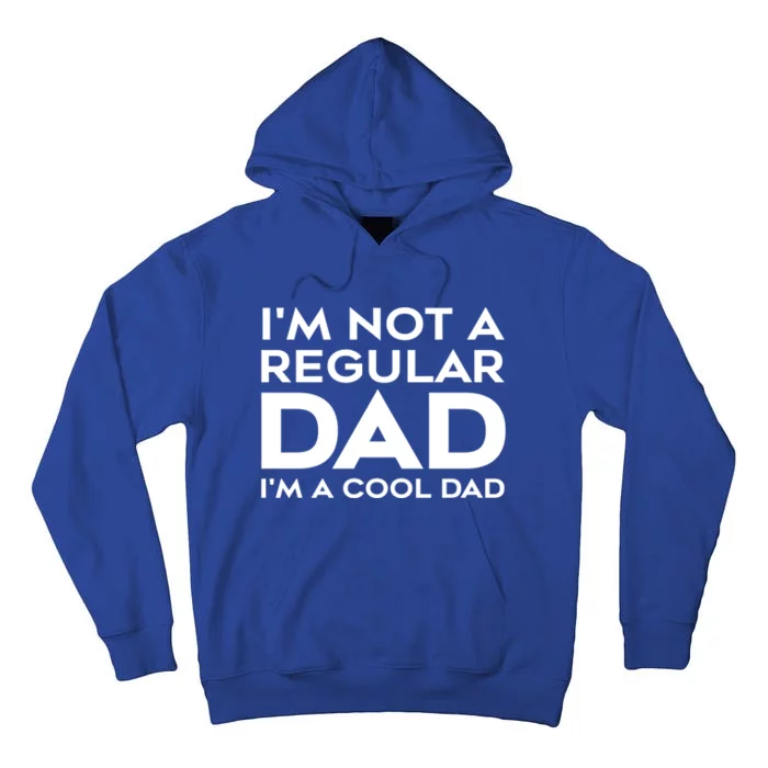 Im Not A Regular Dad Im A Cool Dad Meaningful Gift Tall Hoodie