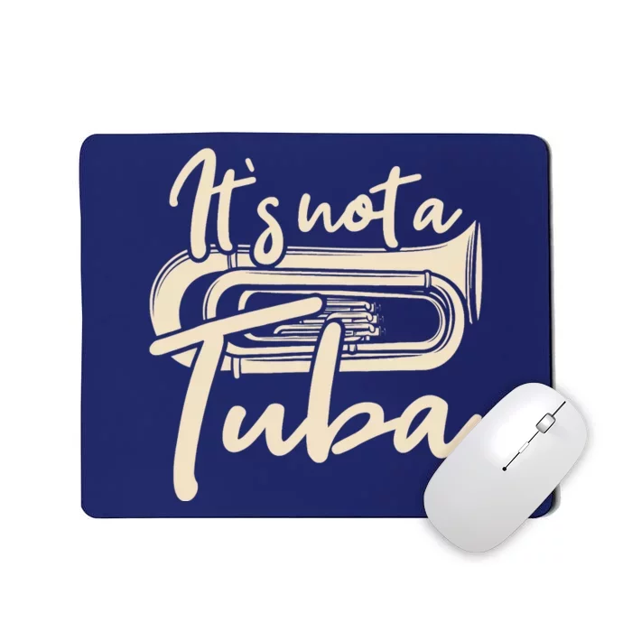 It's Not A Tuba - Euphonium Euphoniumist Marching Band Mousepad