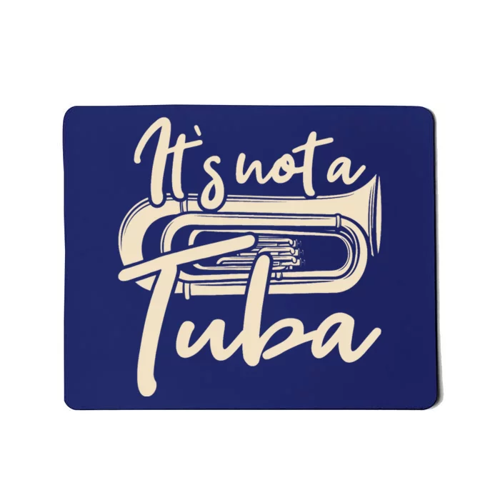 It's Not A Tuba - Euphonium Euphoniumist Marching Band Mousepad