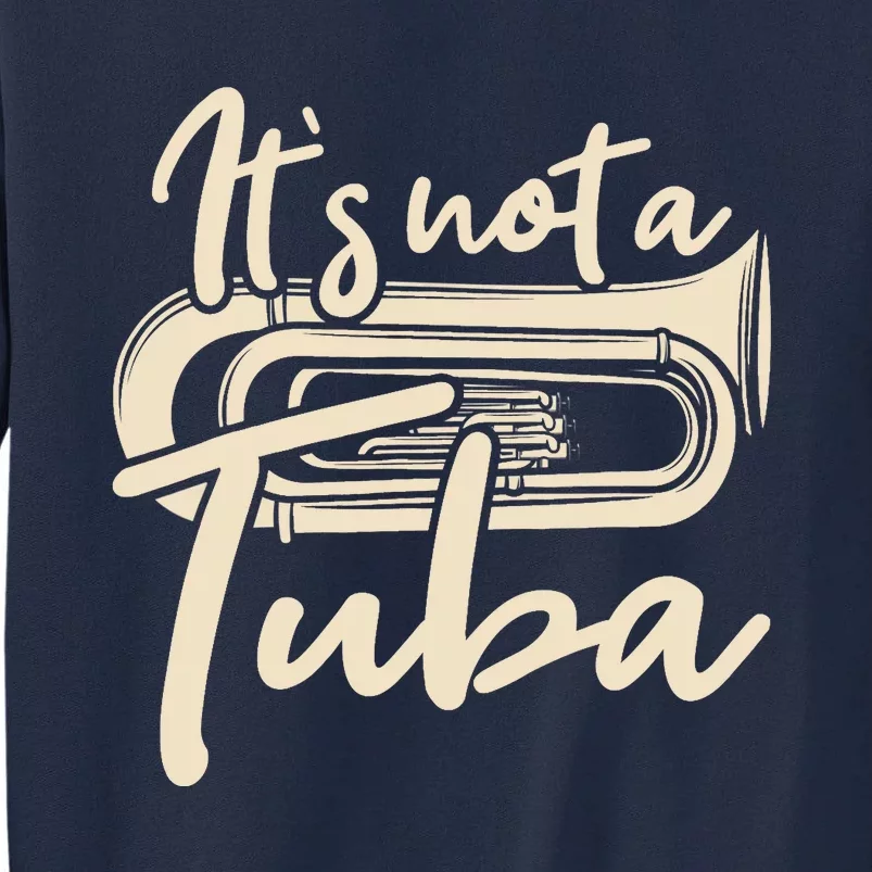 It's Not A Tuba - Euphonium Euphoniumist Marching Band Tall Sweatshirt